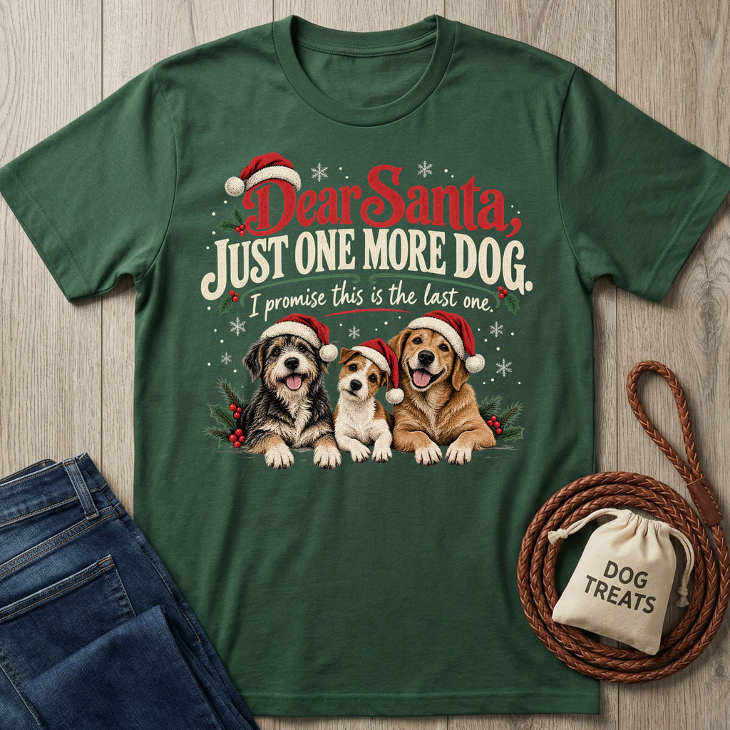 Forest green crewneck T-shirt featuring three dogs in Santa hats with the text Dear Santa, Just One More Dog.