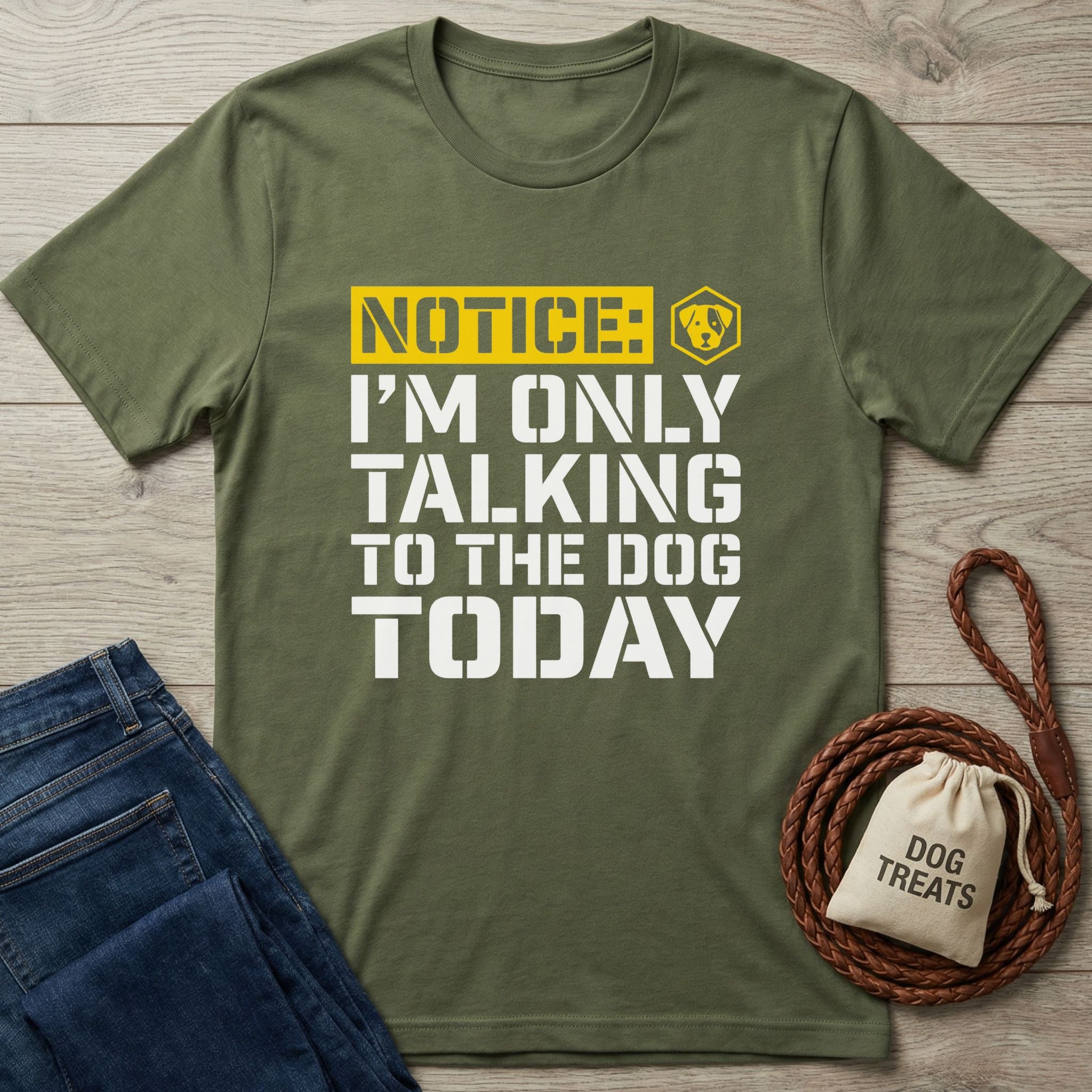 Olive green Gildan Softstyle t-shirt with "NOTICE: I'M ONLY TALKING TO THE DOG TODAY" graphic.